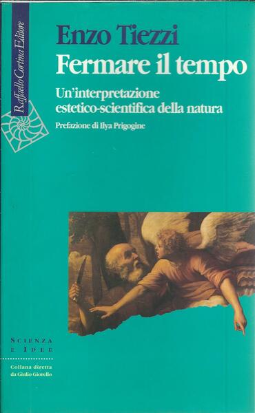 FERMARE IL TEMPO - UN'INTERPRETAZIONE ESTETICO - SCIENTIFICA DELLA NATURA