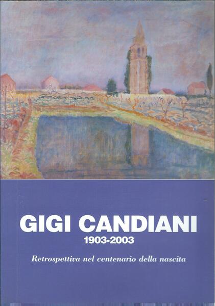 GIGI CANDIANI 1903 - 2003 - RETROSPETTIVA NEL CENTENARIO DELLA …