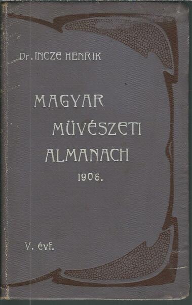 MAGYAR MUVESZETI ALMANACH - 1906 -