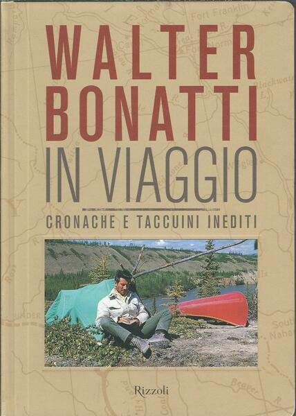 WALTER BONATTI IN VIAGGIO - CRONACHE E TACCUINI INEDITI