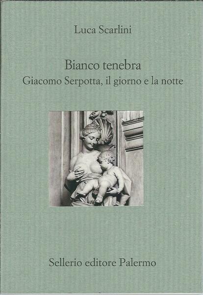 BIANCO TENEBRA - GIACOMO SERPOTTA IL GIORNO E LA NOTTE