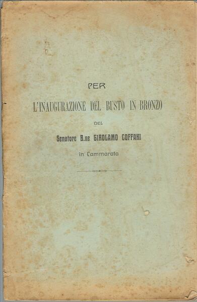 PER L'INAUGURAZIONE DEL BUSTO IN BRONZO DEL SENATORE B.NE GIROLAMO …