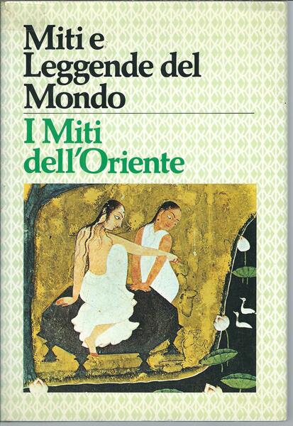 MITI E LEGGENDE DEL MONDO - I MITI DELL'ORIENTE