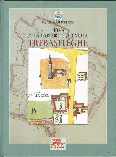 STORIA DI UN TERRITORIO DI FRONTIERA - TREBASELEGHE