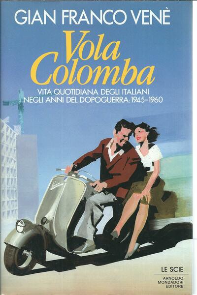 VOLA COLOMBA - VITA QUOTIDIANA DEGLI ITALIANI NEGLI ANNI DEL …