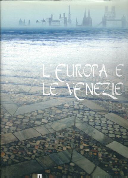 L'EUROPA E LE VENEZIE - VIAGGI NEL GIARDINO DEL MONDO