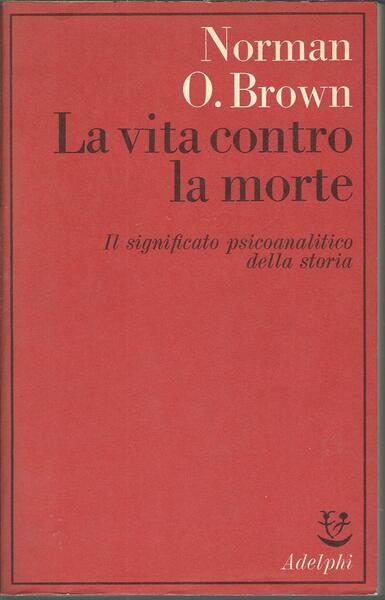 LA VITA CONTRO LA MORTE - IL SIGNIFICATO PSICOANALITICO DELLA …