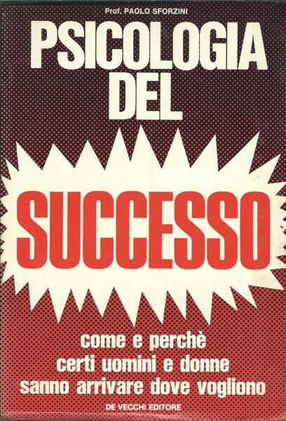 PSICOLOGIA DEL SUCCESSO - COME E PERCHE' CERTI UOMINI E …