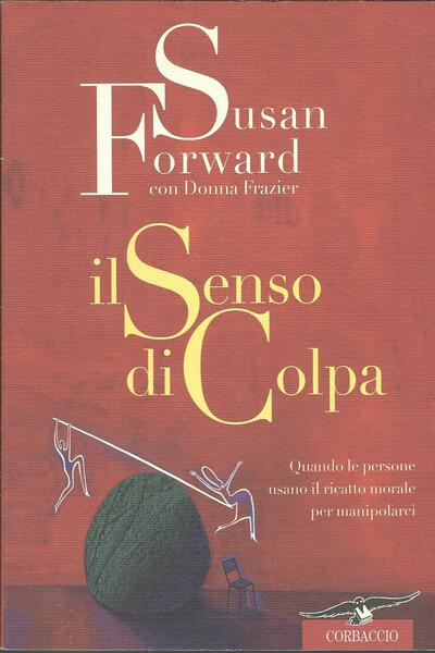 IL SENSO DI COLPA - QUANDO LE PERSONE USANO IL …