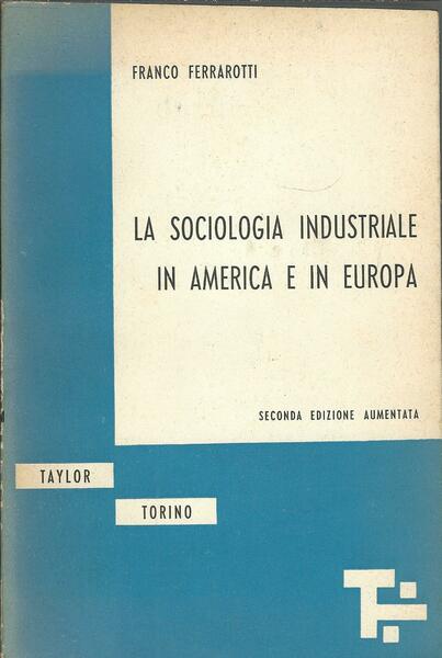 LA SOCIOLOGIA INDUSTRIALE IN AMERICA E IN EUROPA