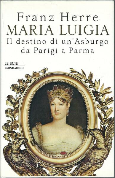 MARIA LUIGI - IL DESTINO DI UN'ASBURGO DA PARIGI A …