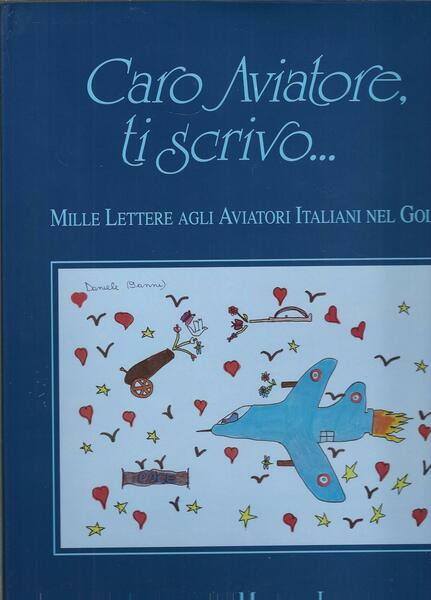 CARO AVIATORE TI SCRIVO. MILLE LETTERE AGLI AVIATORI ITALIANI NEL …