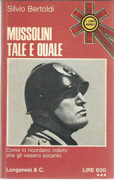 MUSSOLINI TALE E QUALE - COME LO RICORDANO COLORO CHE …