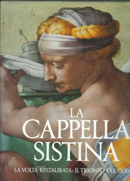 LA CAPPELLA SISTINA - LA VOLTA RESTAURATA, IL TRIONFO DEL …