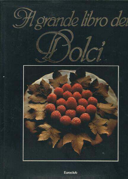 IL GRANDE LIBRO DEI DOLCI