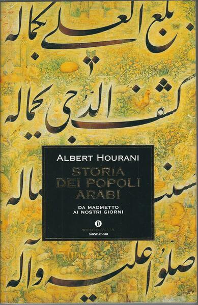 STORIA DEI POPOLI ARABI - DA MAOMETTO AI GIORNI NOSTRI