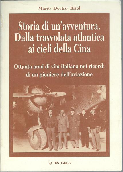 STORIA DI UN'AVVENTURA. DALLA TRASVOLATA ATLANTICA AI CIELI DELLA CINA