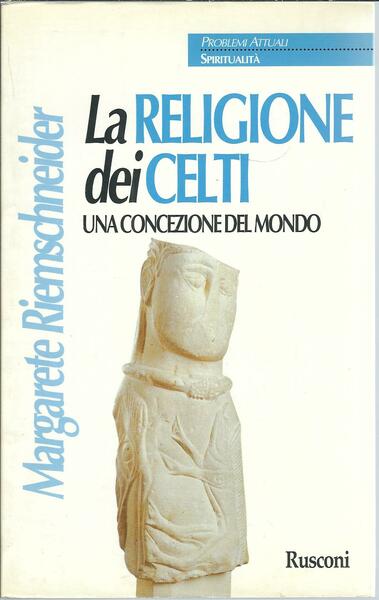 LA RELIGIONE DEI CELTI - UNA CONCEZIONE DEL MONDO