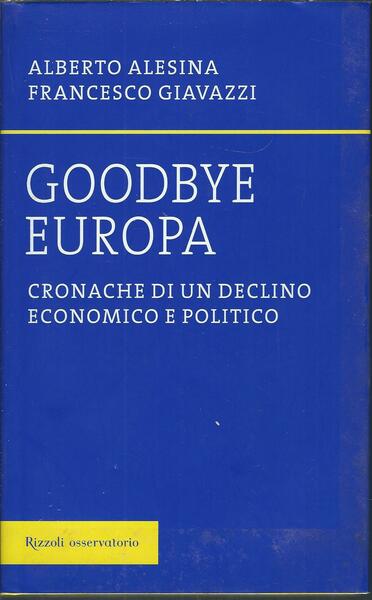 GOODBYE EUROPA - CRONACHE DI UN DECLINO ECONOMICO E POLITICO