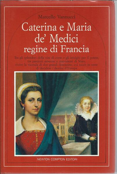 CATERINA E MARIA DE MEDICI REGINE DI FRANCIA