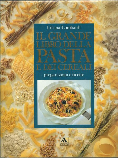 IL GRANDE LIBRO DELLA PASTA E DEI CEREALI - PREPARAZIONE …