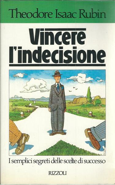 VINCERE L'INDECISIONE - I SEMPLICI SEGRETI DELLE SCELTE DI SUCCESSO