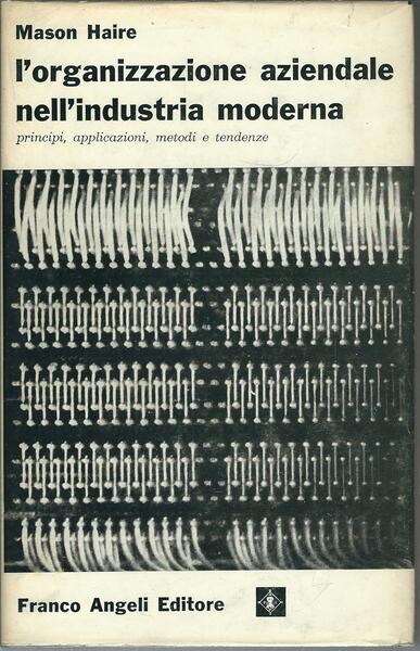 L'ORGANIZZAZIONE AZIENDALE NELL'INDUSTRIA MODERNA - PRINCIPI, APPLICAZIONI, METODI E TENDENZE