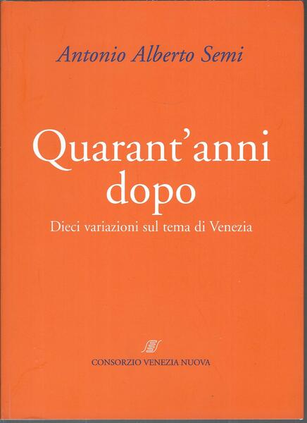 QUARANT'ANNI DOPO - DIECI VARIAZIONI SUL TEMA DI VENEZIA