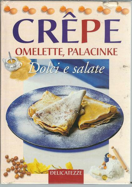 CREPE, OMELETTE, PALACINKE - DOLCI E SALATE