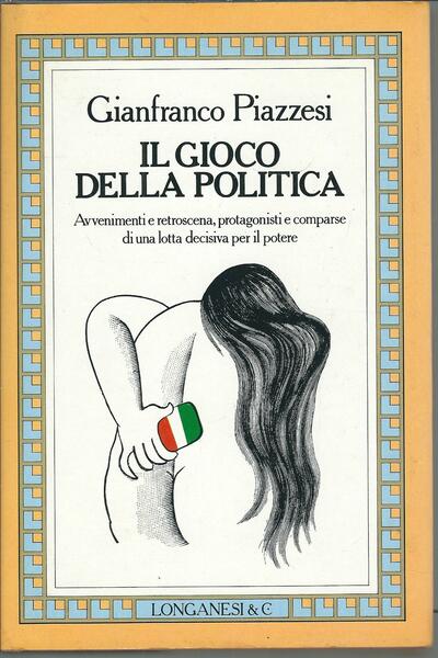 IL GIOCO DELLA POLITICA - AVVENIMENTI E RETROSCENA, PROTAGONISTI E …