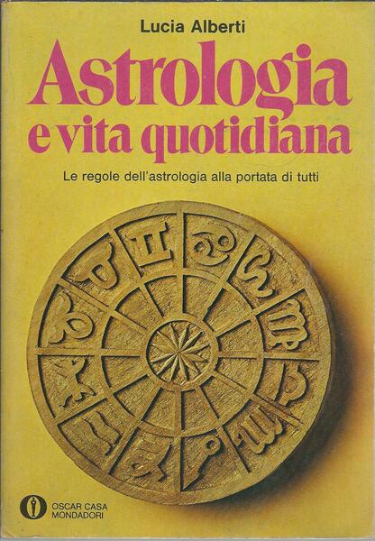 ASTROLOGIA E VITA QUOTIDIANA - LE REGOLE DELL'ASTROLOGIA ALLA PORTATA …