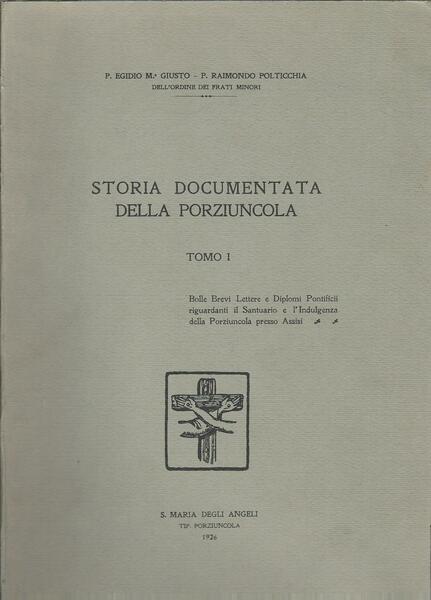 STORIA DOCUMENTATA DELLA PORZIUNCOLA - TOMO I - BOLLE BREVI …