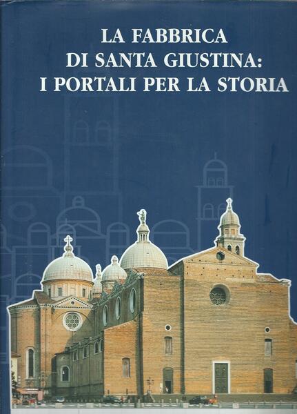 LA FABBRICA DI SANTA GIUSTINA: I PORTALI PER LA STORIA