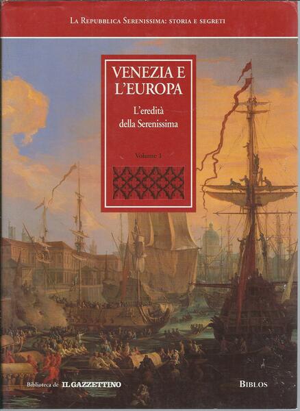 VENEZIA E L' EUROPA - L' EREDITA' DELLA SERENISSIMA