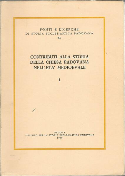 CONTRIBUTI ALLA STORIA DELLA CHIESA PADOVANA NELL'ETA' MEDIOEVALE - 1 …