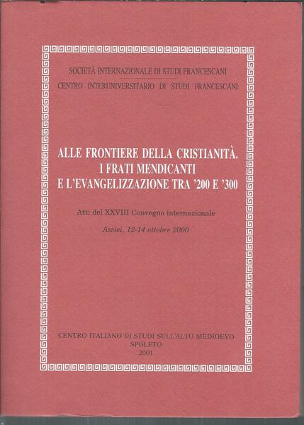 ALLE FRONTIERE DELLA CRISTIANITA'. I FRATI MENDICANTI E L'EVANGELIZZAZIONE TRA …