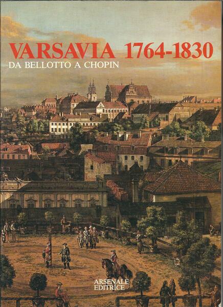 VARSAVIA 1764 - 1830 - DA BELLOTTO A CHOPIN