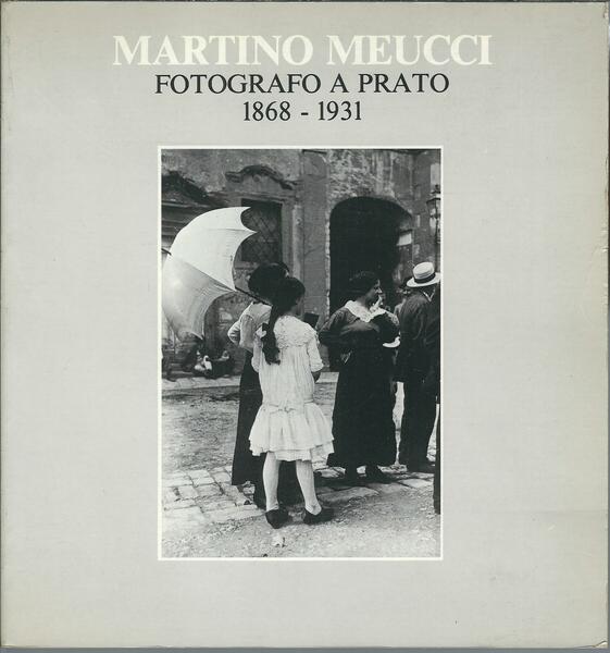 MARTINO MEUCCI FOTOGRAFO A PRATO - 1868 - 1931