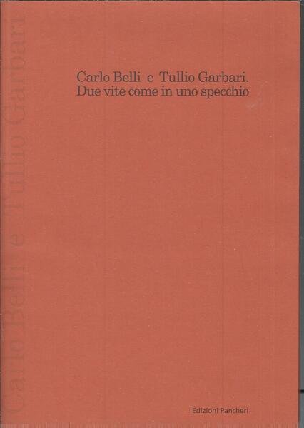 CARLO BELLI E TULLIO GARBARI - DUE VITE COME IN …