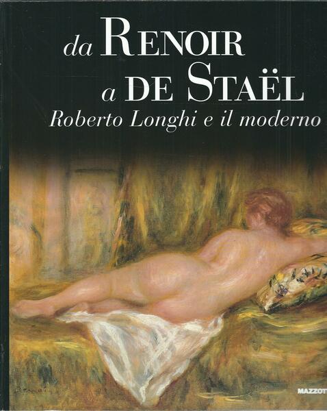 DA RENOIR A DE STAEL ROBERTO LONGHI E IL MODERNO