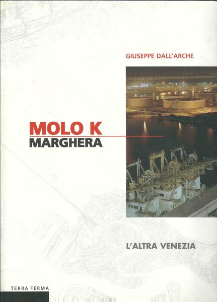 MOLO K - MARGHERA - L'ALTRA VENEZIA