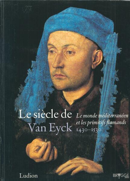 LE SIECLE DE VAN EYCK . 1430 - 1530LE MONDE …