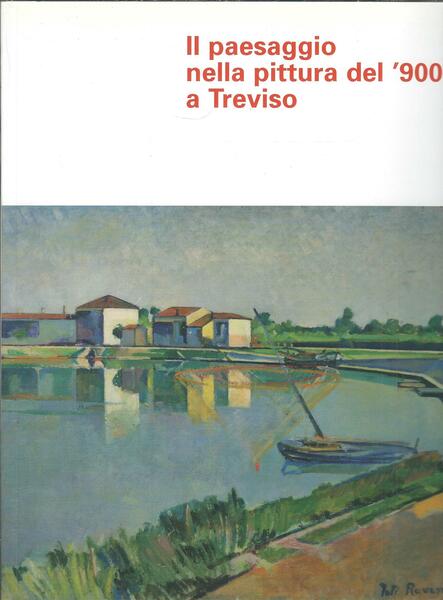 IL PAESAGGIO NELLA PITTURA DEL '900 A TREVISO