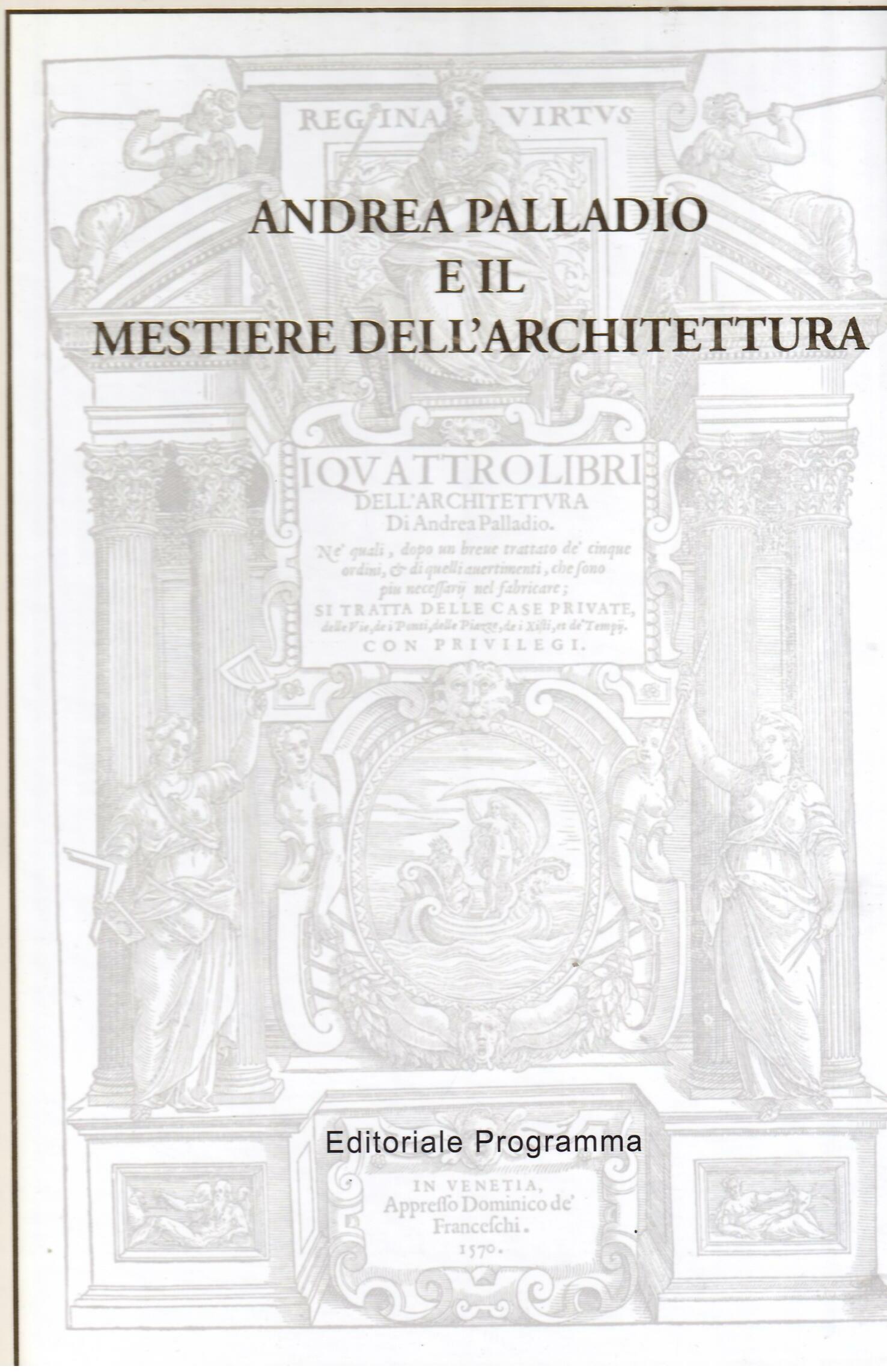 ANDREA PALLADIO E IL MESTIERE DELL'ARCHITETTURA