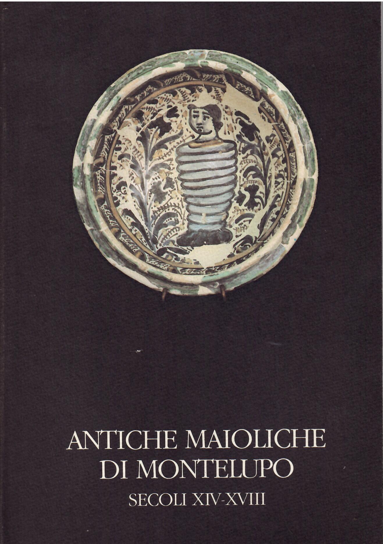 ANTICHE MAIOLICHE DI MONTELUPO - SECOLI XIV - XVIII