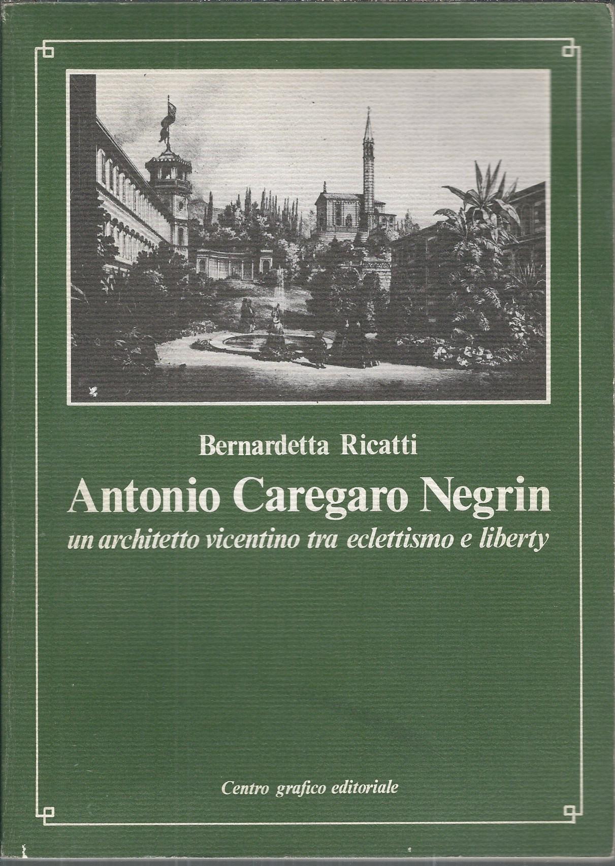 ANTONIO CAREGARO NEGRIN UN ARCHITETTO VICENTINO TRA ECLETTISMO E LIBERTY