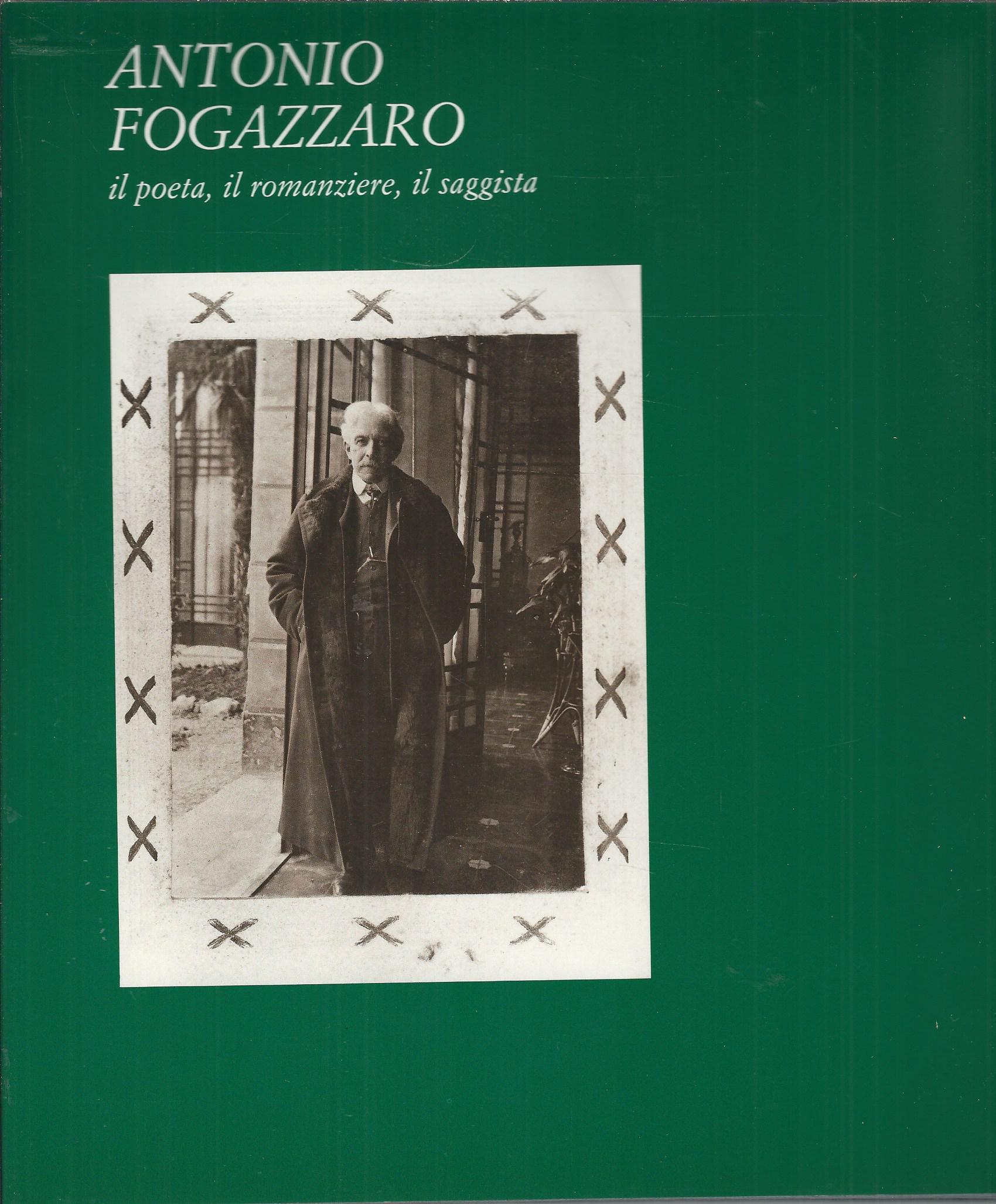 ANTONIO FOGAZZARO - IL POETA, IL ROMANZIERE, IL SAGGISTA