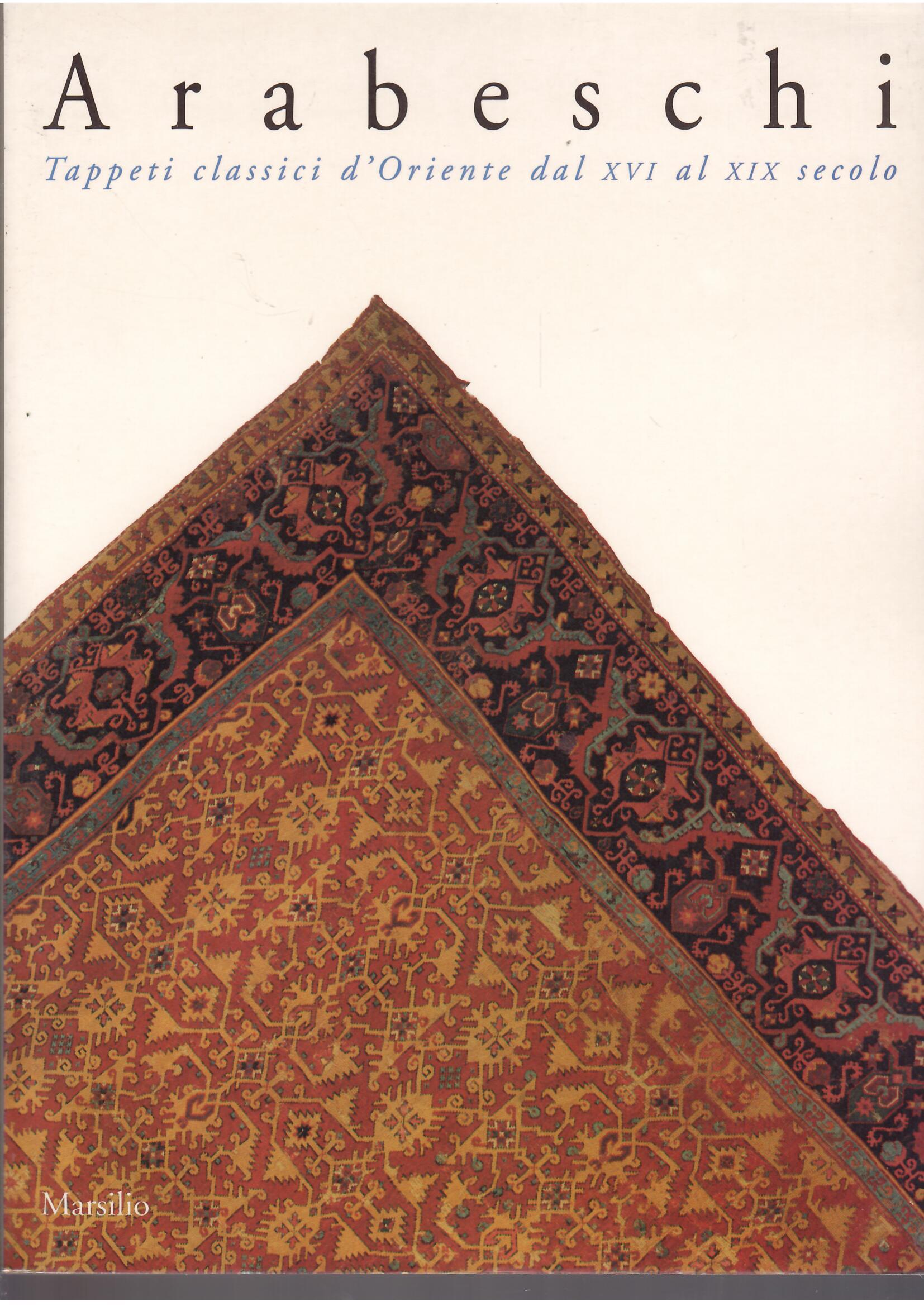 ARABESCHI - TAPPETI CLASSICI D'ORIENTE DAL XVI AL XIX SECOLO