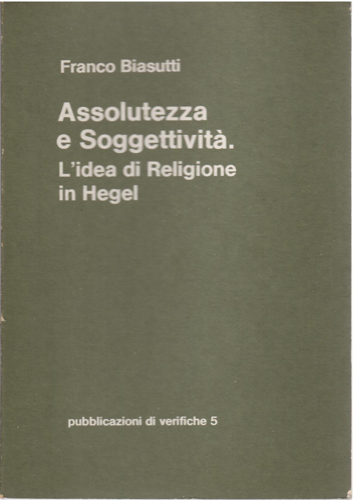 ASSOLUTEZZA E SOGGETTIVITA' - L'IDEA DI RELIGIONE IN HEGEL