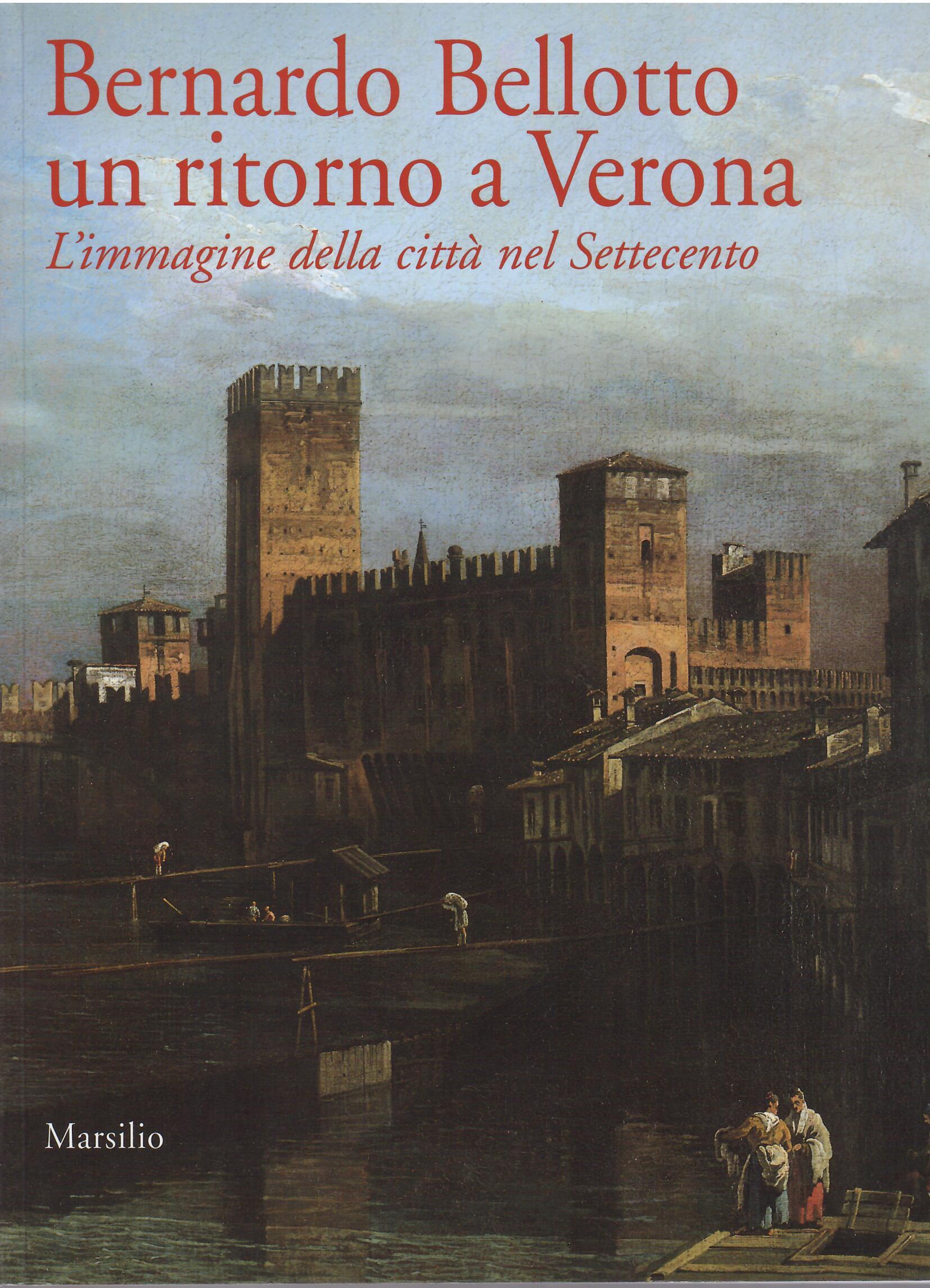 BERNARDO BELLOTTO UN RITORNO A VERONA - L'IMMAGINE DELLA CITTA' …